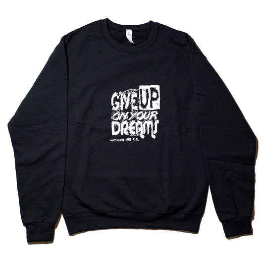 Give Up On Your Dreams - Screenprint on Sweater