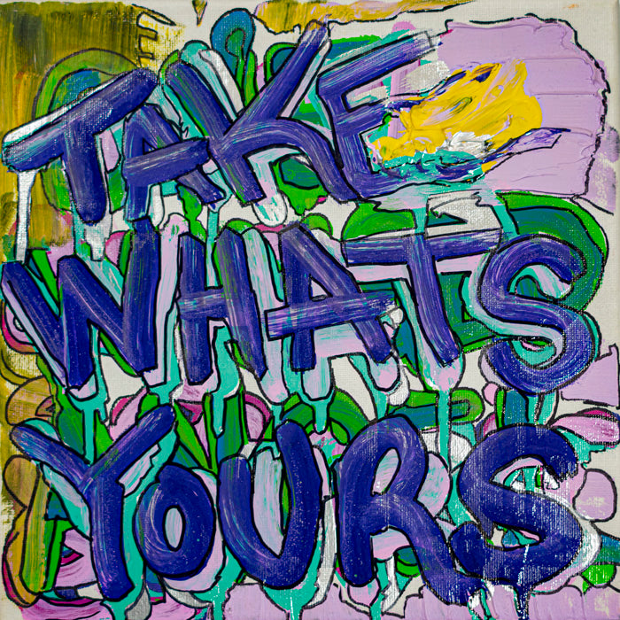 Take Whats Yours - 10&quot; x 10&quot; Oil and Acrylic Paint on Canvas