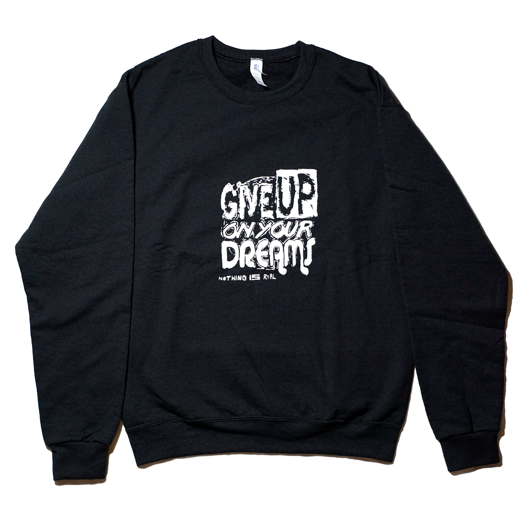 Give Up On Your Dreams - Screenprint on Sweater