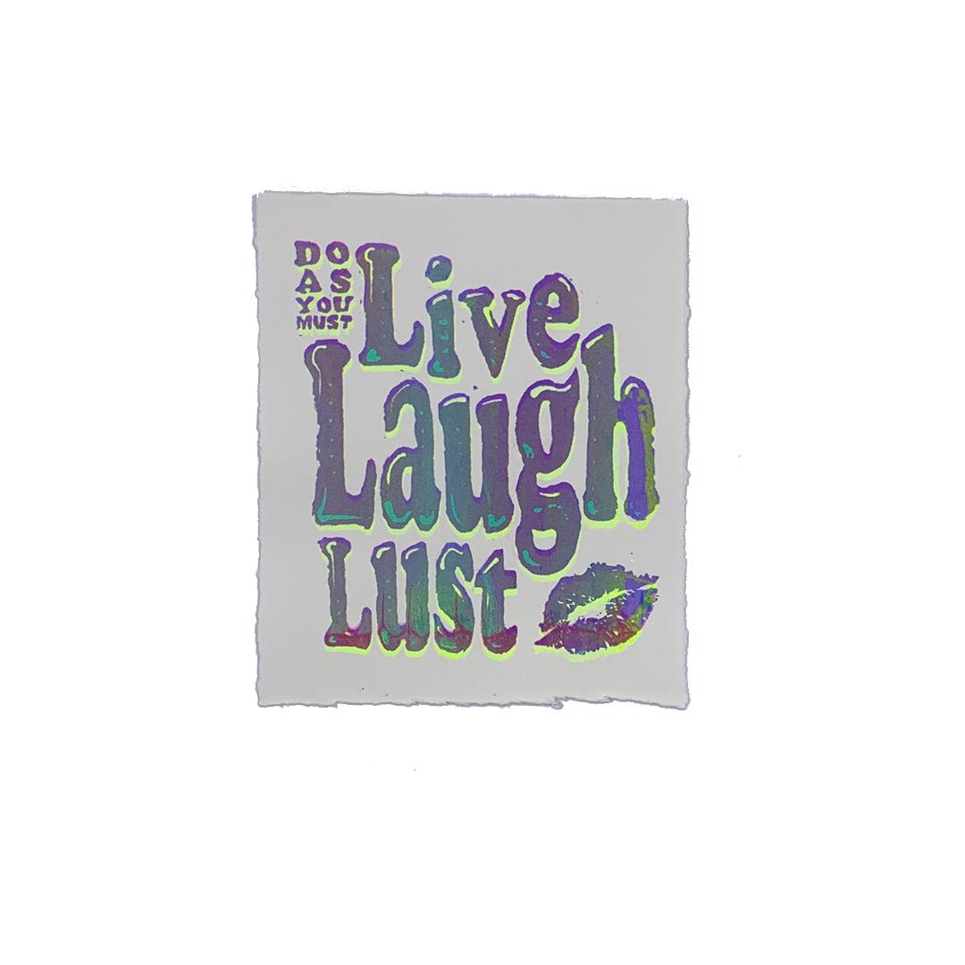 Live Laugh Lust - 7" x 8" Screenprint on Arches Rives Paper