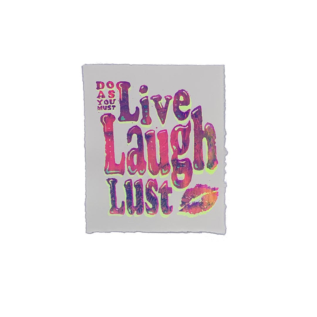 Live Laugh Lust - 7" x 8" Screenprint on Arches Rives Paper