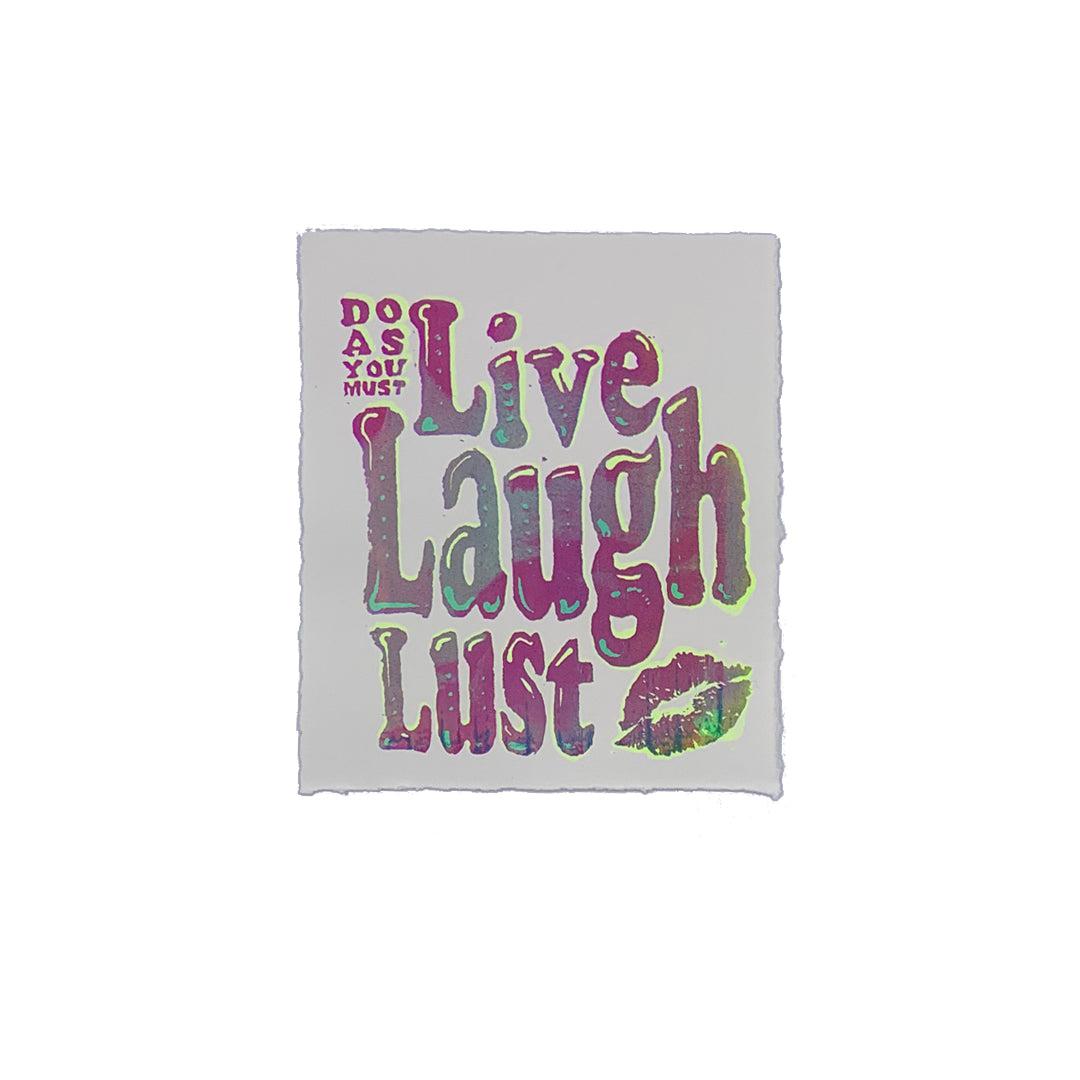Live Laugh Lust - 7" x 8" Screenprint on Arches Rives Paper