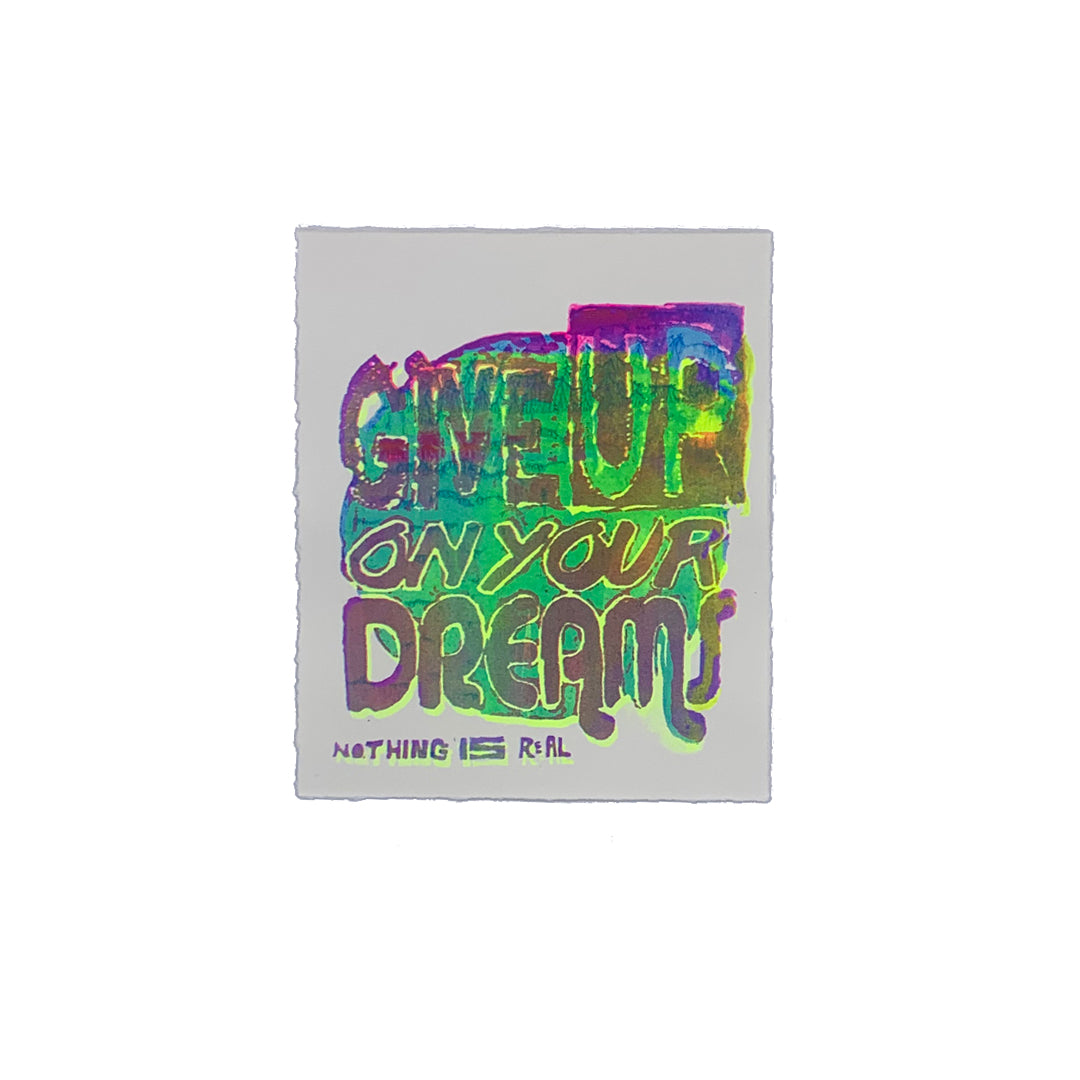 Give Up On Your Dreams - 7&quot; x 8&quot; Screenprint on Arches Rives Paper